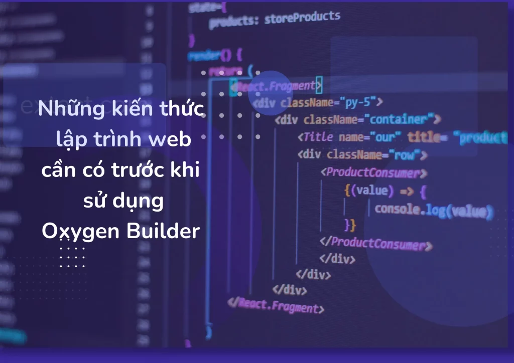 Những kiến thức lập trình web cần có trước khi sử dụng Oxygen Builder